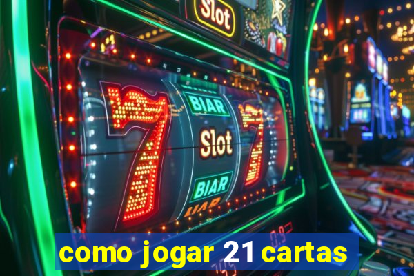 como jogar 21 cartas